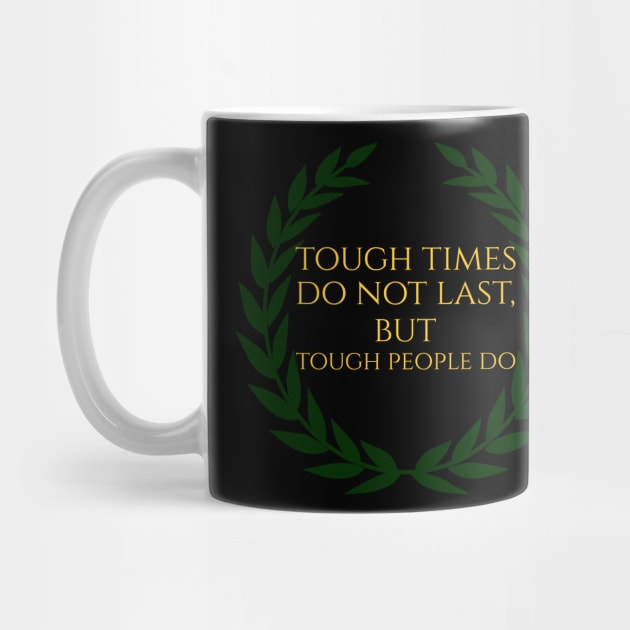Tough Times Do Not Last, But Tough People Do by Styr Designs